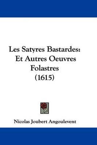 Cover image for Les Satyres Bastardes: Et Autres Oeuvres Folastres (1615)