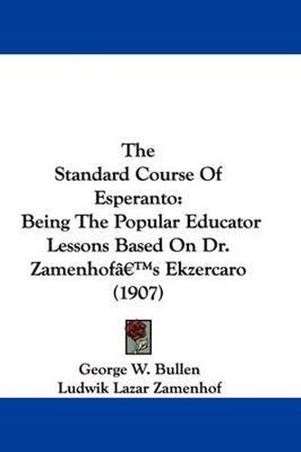 The Standard Course of Esperanto: Being the Popular Educator Lessons Based on Dr. Zamenhof's Ekzercaro (1907)