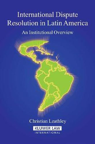 Cover image for International Dispute Resolution in Latin America: An Institutional Overview