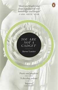 Cover image for You Are Not A Gadget: A Manifesto