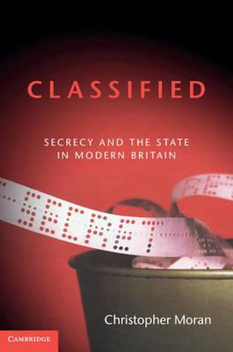 Cover image for Classified: Secrecy and the State in Modern Britain