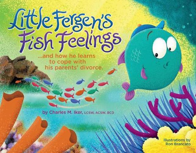 Little Fergen's Fish Feelings: ...And How He Learns to Cope with his Parents' Divorce.