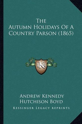 The Autumn Holidays of a Country Parson (1865) the Autumn Holidays of a Country Parson (1865)