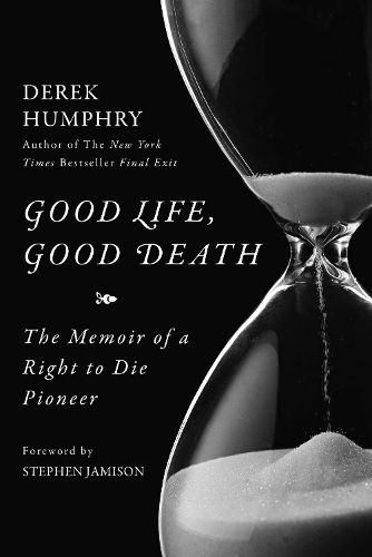 Cover image for Good Life, Good Death: The Memoir of a Right to Die Pioneer