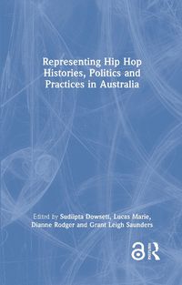 Cover image for Representing Hip Hop Histories, Politics and Practices in Australia