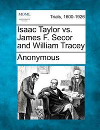 Cover image for Isaac Taylor vs. James F. Secor and William Tracey