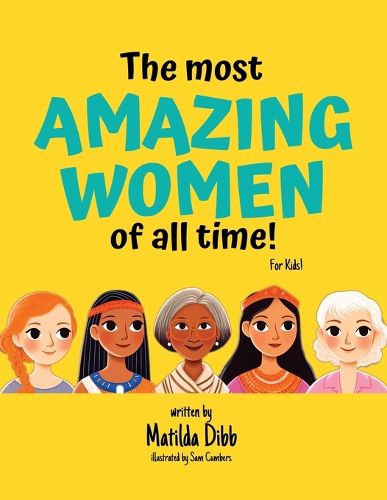 Cover image for The Most Amazing Women Of All Time - For Kids!