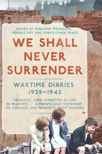 Cover image for We Shall Never Surrender: British Voices 1939-1945