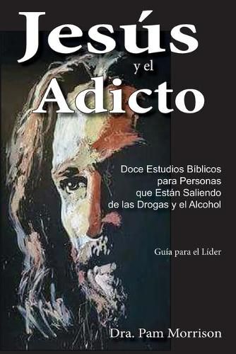 Cover image for Jesus y el Adicto: Doce Estudios Biblicos para Personas que Estan Saliendo de las Drogas y Alcohol