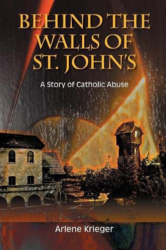 Cover image for Behind the Walls of St. John's: A Story of Catholic Abuse