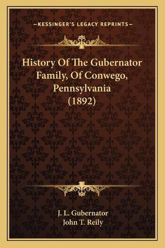 Cover image for History of the Gubernator Family, of Conwego, Pennsylvania (1892)