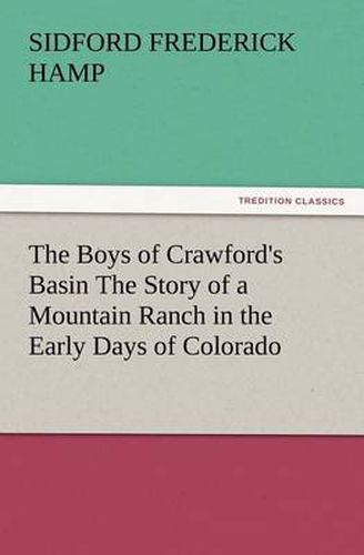 Cover image for The Boys of Crawford's Basin The Story of a Mountain Ranch in the Early Days of Colorado