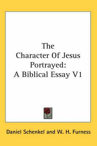 The Character of Jesus Portrayed: A Biblical Essay V1