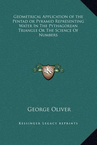 Cover image for Geometrical Application of the Pentad or Pyramid Representing Water in the Pythagorean Triangle or the Science of Numbers