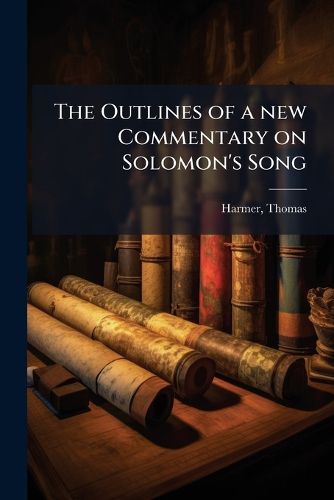 Cover image for The Outlines of a new Commentary on Solomon's Song