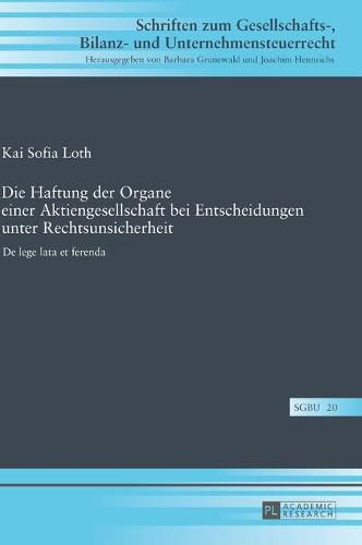 Cover image for Die Haftung Der Organe Einer Aktiengesellschaft Bei Entscheidungen Unter Rechtsunsicherheit: de Lege Lata Et Ferenda
