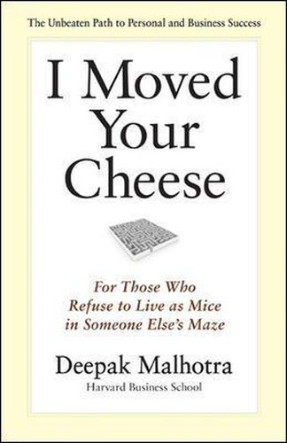 Cover image for I Moved Your Cheese: For Those Who Refuse to Live as Mice in Someone Elses Maze