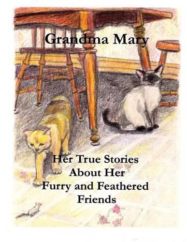 Cover image for Grandma Mary--Her True Stories about Her Furry and Feathered Friends