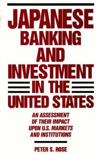 Japanese Banking and Investment in the United States: An Assessment of Their Impact Upon U.S. Markets and Institutions