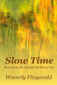 Cover image for Slow Time: Recovering the Natural Rhythm of Life