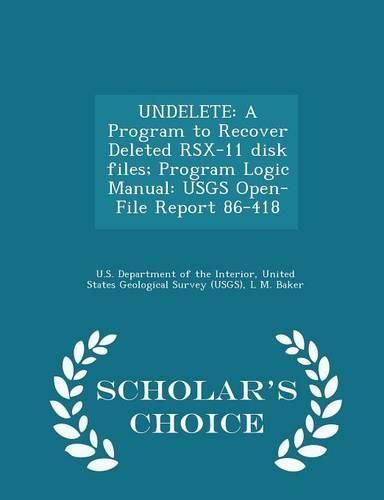 Cover image for Undelete: A Program to Recover Deleted Rsx-11 Disk Files; Program Logic Manual: Usgs Open-File Report 86-418 - Scholar's Choice Edition