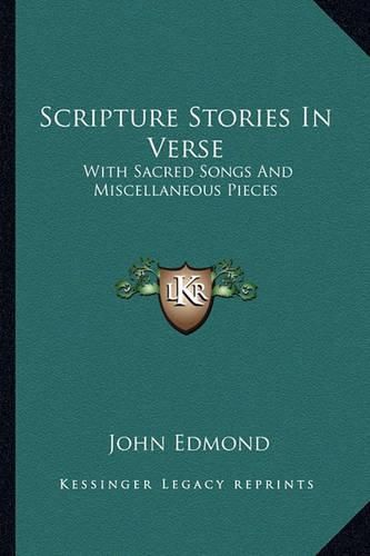 Cover image for Scripture Stories in Verse: With Sacred Songs and Miscellaneous Pieces