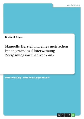 Cover image for Manuelle Herstellung eines metrischen Innengewindes (Unterweisung Zerspanungsmechaniker / -in)