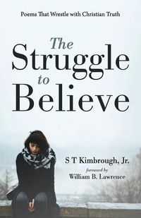 Cover image for The Struggle to Believe: Poems That Wrestle with Christian Truth