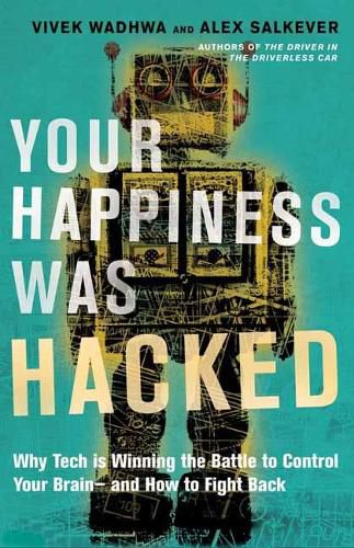 Cover image for Your Happiness Was Hacked: Why Tech Is Winning the Battle to Control Your Brain--and How to Fight Back