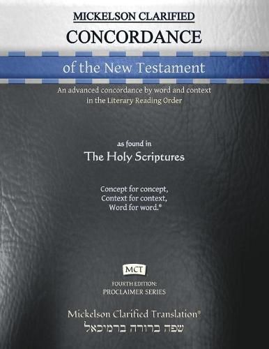 Cover image for Mickelson Clarified Concordance of the New Testament, MCT: An advanced concordance by word and context in the Literary Reading Order