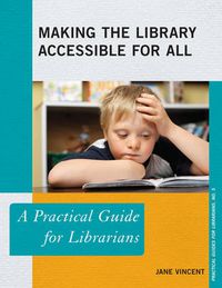 Cover image for Making the Library Accessible for All: A Practical Guide for Librarians