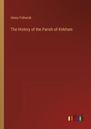 Cover image for The History of the Parish of Kirkham