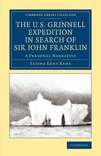 Cover image for The U.S. Grinnell Expedition in Search of Sir John Franklin: A Personal Narrative