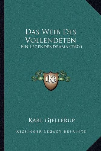 Das Weib Des Vollendeten: Ein Legendendrama (1907)