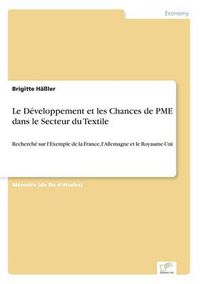 Cover image for Le Developpement et les Chances de PME dans le Secteur du Textile: Recherche sur l'Exemple de la France, l'Allemagne et le Royaume-Uni