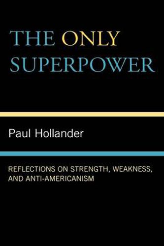 Cover image for The Only Super Power: Reflections on Strength, Weakness, and Anti-Americanism