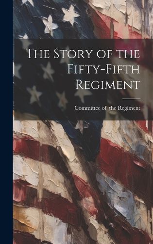 Cover image for The Story of the Fifty-fifth Regiment
