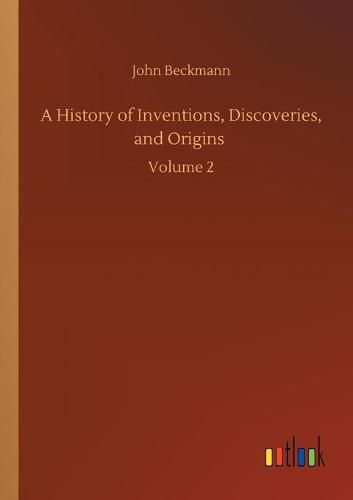 Cover image for A History of Inventions, Discoveries, and Origins: Volume 2