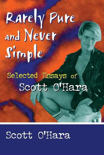 Rarely Pure and never Simple: Selected Essays of Scott O'Hara
