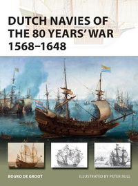 Cover image for Dutch Navies of the 80 Years' War 1568-1648