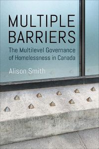 Cover image for Multiple Barriers: The Multilevel Governance of Homelessness in Canada