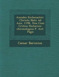 Cover image for Annales Ecclesiastici Christo NATO Ad Ann. 1198, Una Cum Critica Historico-Chronologica P. Ant. Pagii