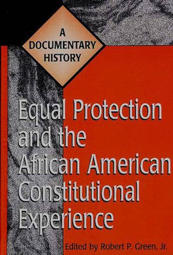 Cover image for Equal Protection and the African American Constitutional Experience: A Documentary History