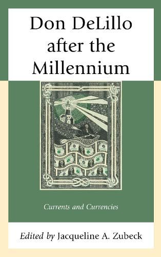 Don DeLillo after the Millennium: Currents and Currencies