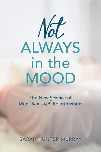 Cover image for Not Always in the Mood: The New Science of Men, Sex, and Relationships