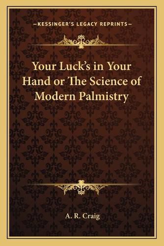 Cover image for Your Luck's in Your Hand or the Science of Modern Palmistry