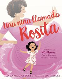 Cover image for Una Nina Llamada Rosita: La Historia de Rita Moreno: Iactriz, Cantante, Bailarina, Pionera! a Girl Named Rosita: The Story of Rita Moreno: Actor, Singer, Dancer, Trailblazer! (Spanish Edition)