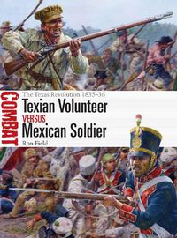 Cover image for Texian Volunteer Vs Mexican Soldier: The Texas Revolution 1835-36