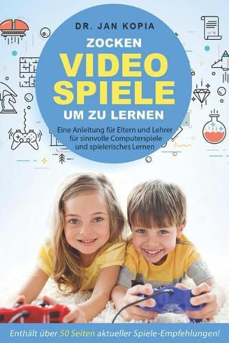 Cover image for Videospiele Zocken Um Zu Lernen: Eine Anleitung F r Eltern Und Lehrer F r Sinnvolle Computerspiele Und Spielerisches Lernen