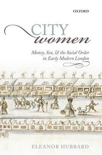 Cover image for City Women: Money, Sex, and the Social Order in Early Modern London